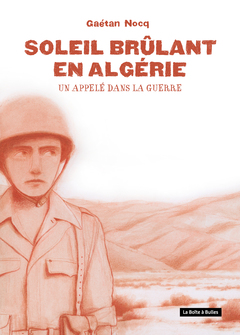 Soleil brûlant en Algérie : Un appelé dans la guerre